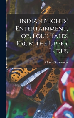 Indian Nights' Entertainment, or, Folk-tales From the Upper Indus by Swynnerton, Charles