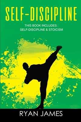 Self-Discipline: & Stoicism - 32 Small Changes to Create a Life Long Habit of Self-Discipline, Laser-Sharp Focus, and Extreme Productiv by James, Ryan