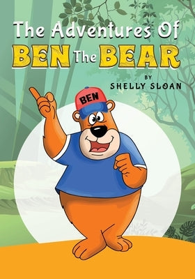 The Adventures Of Ben The Bear by Sloan, Shelly