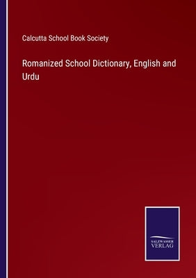 Romanized School Dictionary, English and Urdu by Calcutta School Book Society