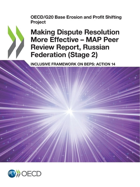 Making Dispute Resolution More Effective - MAP Peer Review Report, Russian Federation (Stage 2) by Oecd