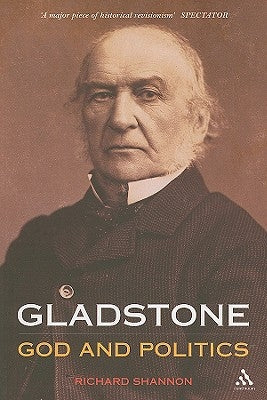 Gladstone: God and Politics by Shannon, Richard