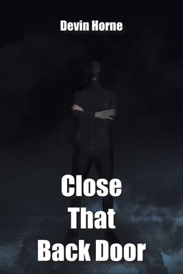 Close That Back Door by Horne, Devin