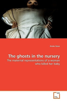 The ghosts in the nursery by Gous, Ansie