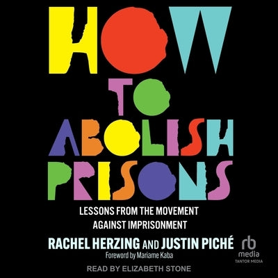 How to Abolish Prisons: Lessons from the Movement Against Imprisonment by Herzing, Rachel