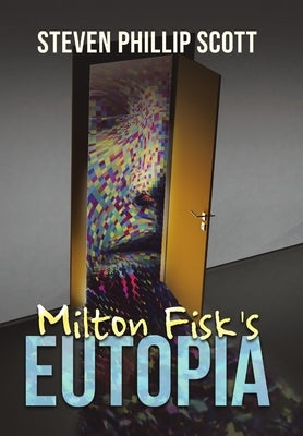 Milton Fisk's Eutopia by Scott, Steven Phillip
