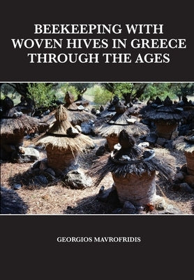 Beekeeping With Woven Hives In Greece Through The Ages by Mavrofridis, Georgios