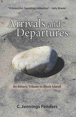 Arrivals and Departures: An Etheric Tribute to Block Island by Jennings Penders, C.
