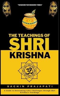 The Teachings of Shri Krishna by Prajapati, Sachin