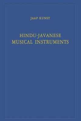 Hindu-Javanese Musical Instruments by Kunst, Jaap