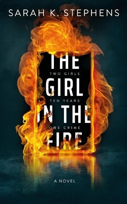 The Girl in the Fire by Stephens, Sarah K.