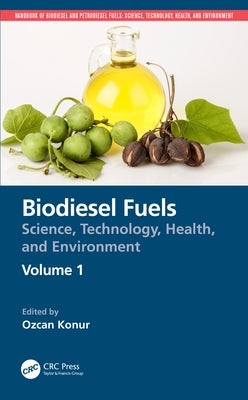 Biodiesel Fuels: Science, Technology, Health, and Environment by Konur, Ozcan