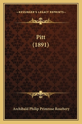 Pitt (1891) by Rosebery, Archibald Philip Primrose