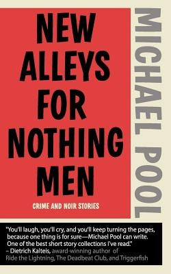 New Alleys For Nothing Men: Noir Stories by Pool, Michael