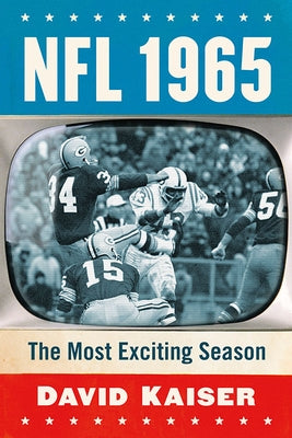 NFL 1965: The Most Exciting Season by Kaiser, David