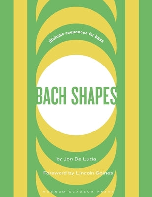 Bach Shapes: Diatonic Sequences for Bass by de Lucia, Jon