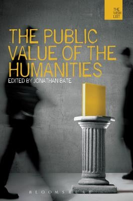 The Public Value of the Humanities by Bate, Jonathan