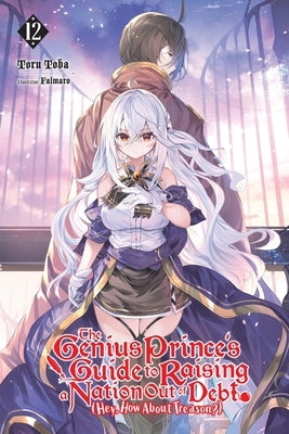 The Genius Prince's Guide to Raising a Nation Out of Debt (Hey, How about Treason?), Vol. 12 (Light Novel) by Toba, Toru