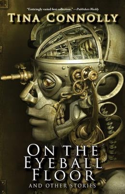On the Eyeball Floor and Other Stories by Connolly, Tina