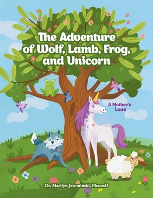 The Adventure of Wolf, Lamb, Frog, and Unicorn: A Mother's Love by Jerominski, Marilyn