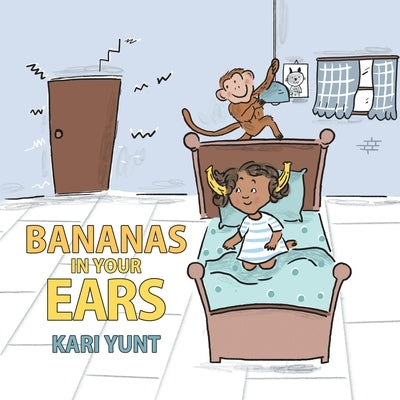 Bananas in Your Ears by Yunt, Kari