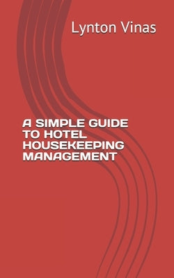 A Simple Guide to Hotel Housekeeping Management by Vinas, Lynton