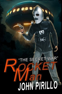 Rocket Man: The Secret War by Pirillo, John