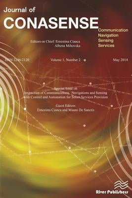Journal of CONASENSE 1-2; Interaction of Communications, Navigations and Sensing with Control and Automation for Smart Services Provision by Cianca, Ernestina