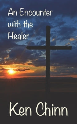 An Encounter with the Healer by Chinn, Ken