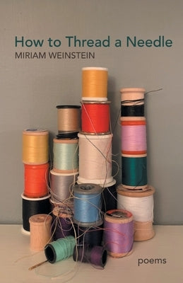 How to Thread a Needle by Weinstein, Miriam