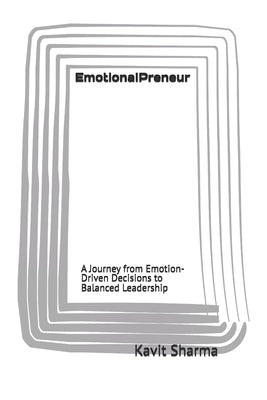 EmotionalPreneur: A Journey from Emotion-Driven Decisions to Balanced Leadership by Sharma, Kavit