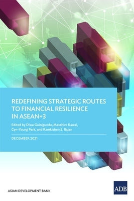 Redefining Strategic Routes to Financial Resilience in ASEAN+3 by Asian Development Bank