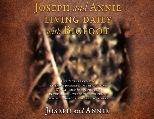 Joseph and Annie living daily with Bigfoot by Joseph