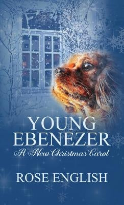 Young Ebenezer: A New Christmas Carol by English, Rose