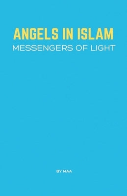 Angels in Islam: Messengers of Light by Maa
