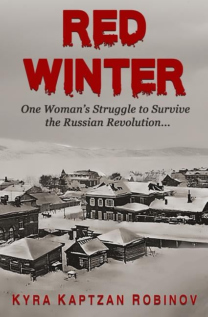 Red Winter: One Woman's Struggle to Survive the Russian Revolution by Robinov, Kyra Kaptzan
