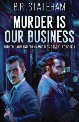 Murder is Our Business by Stateham, B. R.