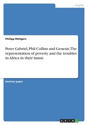 Peter Gabriel, Phil Collins and Genesis. The representation of poverty and the troubles in Africa in their music by R?ttgers, Philipp