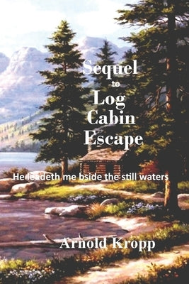 Sequel to Log Cabin Escape by Kropp, Arnold