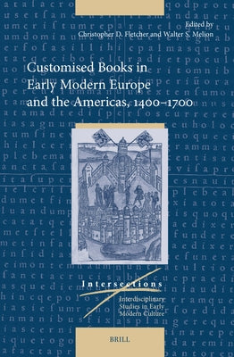 Customised Books in Early Modern Europe and the Americas, 1400-1700 by D. Fletcher, Christopher