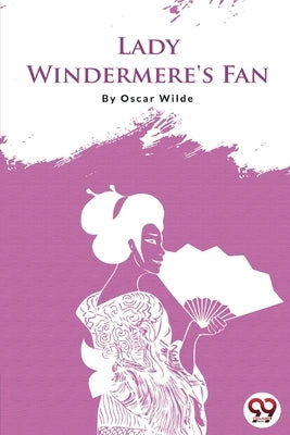 Lady Windermere's Fan by Wilde, Oscar