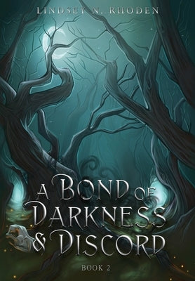 A Bond Of Darkness And Discord by Rhoden, Lindsey N.