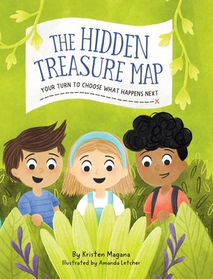 The Hidden Treasure Map: Your Turn To Choose What Happens Next! by Magana, Kristen