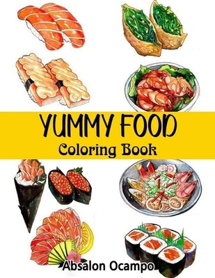 Yummy Food Coloring Book: 66 Totally Frameable Coloring Pages by Ocampo, Absalon