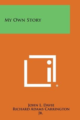 My Own Story by Davie, John L.