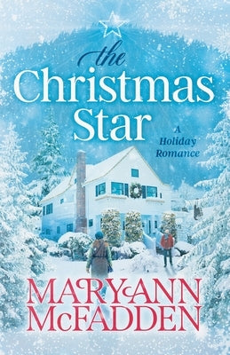 The Christmas Star: Come home to a heartwarming story of family secrets, second chances, and finding love when you least expect it. by McFadden, Maryann