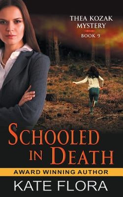 Schooled in Death (The Thea Kozak Mystery Series, Book 9) by Flora, Kate