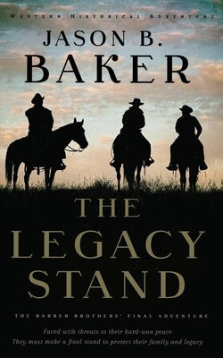 The Legacy Stand: The Barber Brothers' Final Adventure by Baker, Jason B.