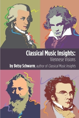 Classical Music Insights: Viennese Visions by Schwarm, Betsy