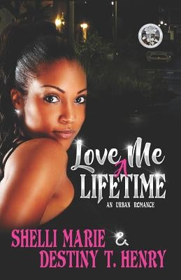 Love Me A Lifetime: An Urban Romance by Henry, Destiny T.